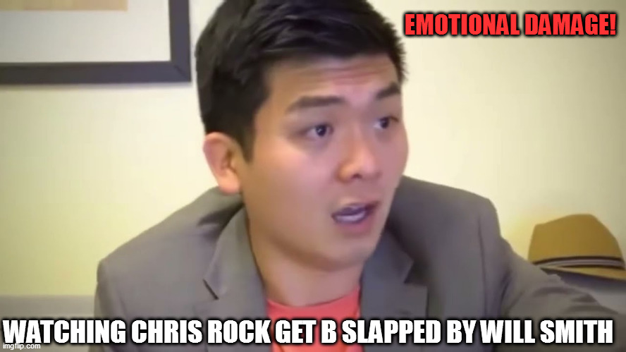 Will smith slap | EMOTIONAL DAMAGE! WATCHING CHRIS ROCK GET B SLAPPED BY WILL SMITH | image tagged in emotional damage | made w/ Imgflip meme maker