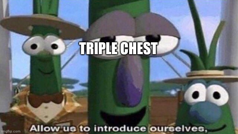 VeggieTales 'Allow us to introduce ourselfs' | TRIPLE CHEST | image tagged in veggietales 'allow us to introduce ourselfs' | made w/ Imgflip meme maker
