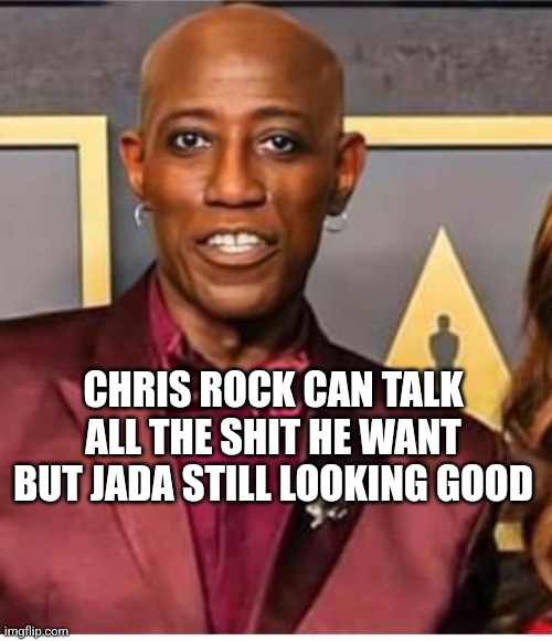  CHRIS ROCK CAN TALK ALL THE SHIT HE WANT BUT JADA STILL LOOKING GOOD | image tagged in jada | made w/ Imgflip meme maker