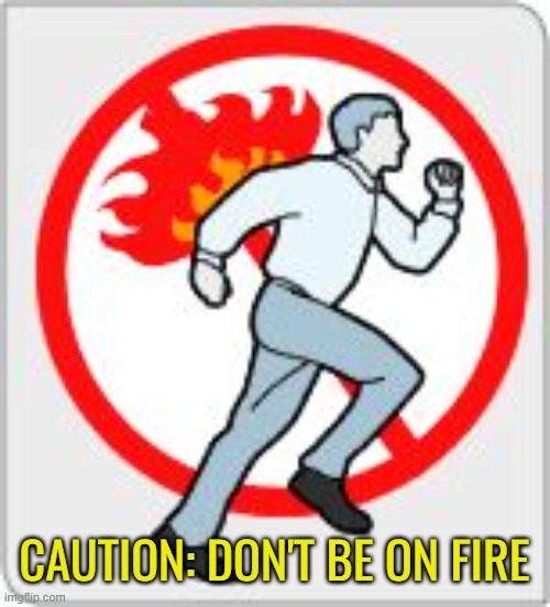 A.K.A. get that phoenix off your back mate! | CAUTION: DON'T BE ON FIRE | image tagged in memes,caution don't be on fire,combustion cardio,exercise at your own risk,template | made w/ Imgflip meme maker