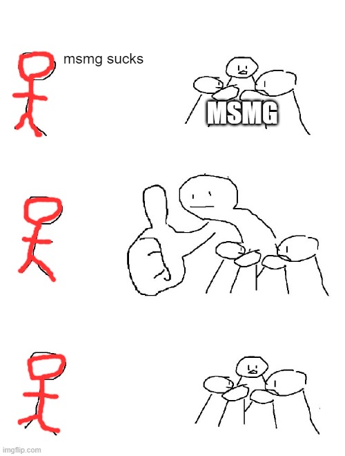 Big thumb guy | msmg sucks; MSMG | image tagged in big thumb guy | made w/ Imgflip meme maker