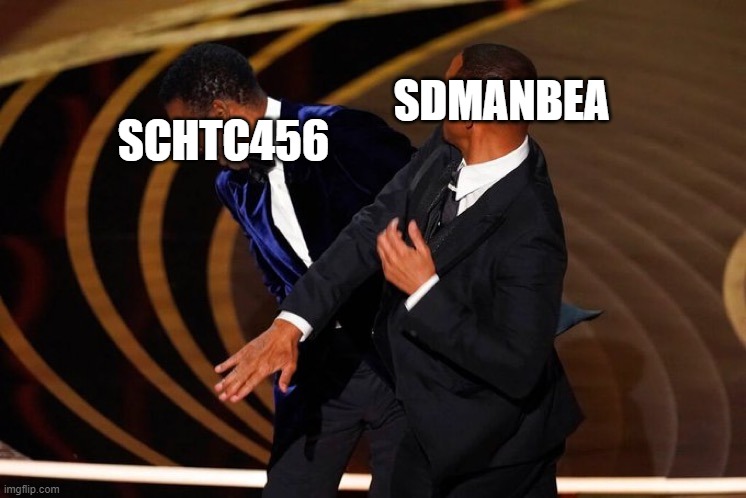 we | SDMANBEA; SCHTC456 | image tagged in will smith slap | made w/ Imgflip meme maker