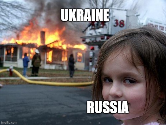 poor Ukraine :( | UKRAINE; RUSSIA | image tagged in memes,disaster girl,russia,in soviet russia,ukraine,ukrainian lives matter | made w/ Imgflip meme maker