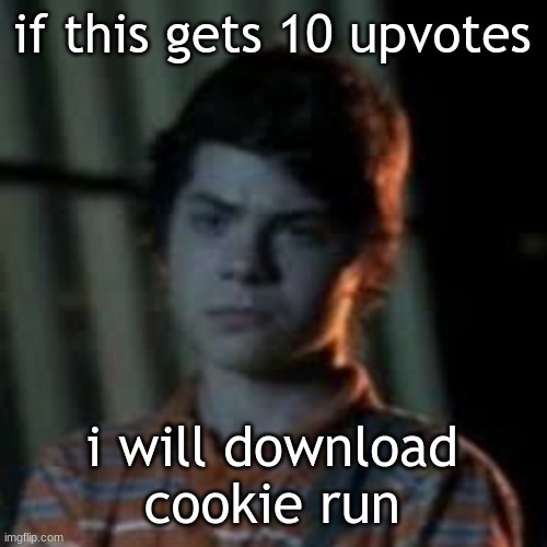 death | if this gets 10 upvotes; i will download cookie run | image tagged in bro you just posted crinj | made w/ Imgflip meme maker