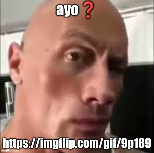 The rock sus | ayo❓; https://imgflip.com/gif/9p189 | image tagged in the rock sus | made w/ Imgflip meme maker