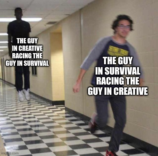 haha anti-meme go brrrrrr | THE GUY IN CREATIVE RACING THE GUY IN SURVIVAL; THE GUY IN SURVIVAL RACING THE GUY IN CREATIVE | image tagged in floating boy chasing running boy,minecraft | made w/ Imgflip meme maker