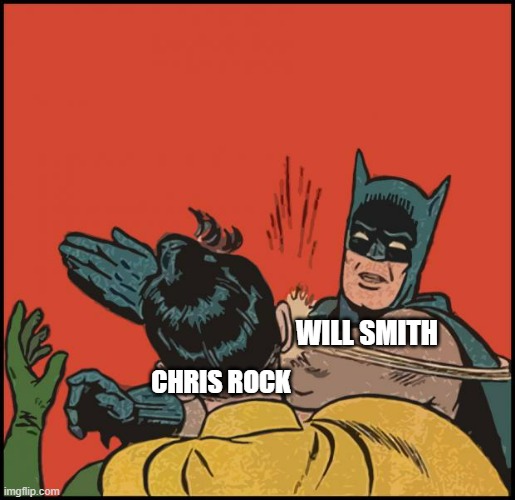 batman slapping robin no bubbles | WILL SMITH; CHRIS ROCK | image tagged in batman slapping robin no bubbles | made w/ Imgflip meme maker