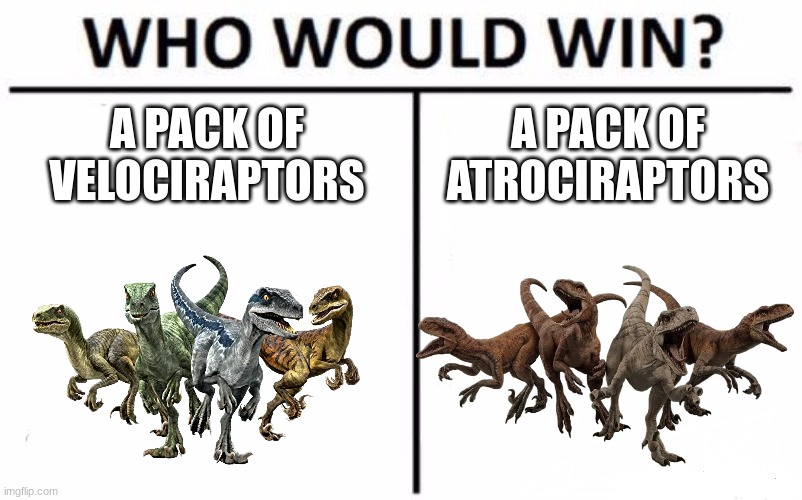 The Velociraptor Squad vs The Atrociraptor Squad | A PACK OF VELOCIRAPTORS; A PACK OF ATROCIRAPTORS | image tagged in jurassic park,jurassic world,dinosaur,animals,velociraptor,raptor | made w/ Imgflip meme maker