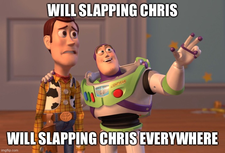 You know = You know Don’t = Don’t | WILL SLAPPING CHRIS; WILL SLAPPING CHRIS EVERYWHERE | image tagged in memes,x x everywhere | made w/ Imgflip meme maker
