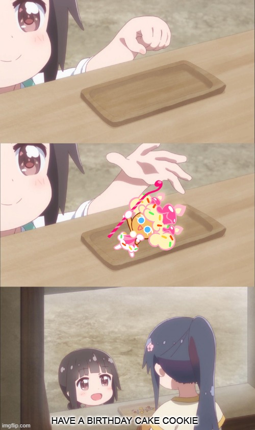HAVE A BIRTHDAY CAKE COOKIE | image tagged in yuu buys a cookie | made w/ Imgflip meme maker