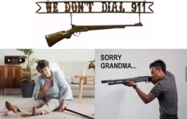 Sorry Grandma | image tagged in funny,memes,dark humor | made w/ Imgflip meme maker