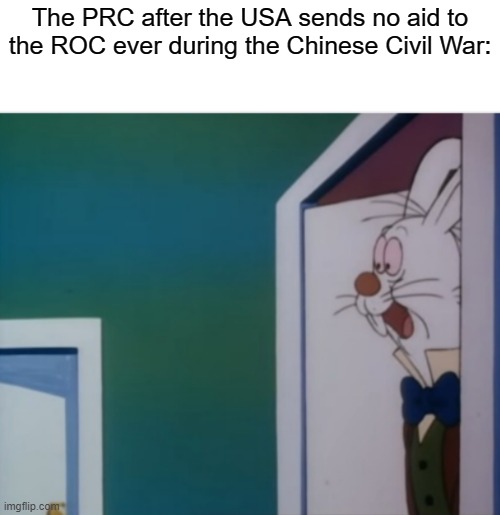 Gee, thanks Truman | The PRC after the USA sends no aid to the ROC ever during the Chinese Civil War: | image tagged in white rabbit hype,america | made w/ Imgflip meme maker