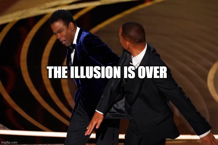 Chris Rock, Will Smith | THE ILLUSION IS OVER | image tagged in chris rock will smith | made w/ Imgflip meme maker
