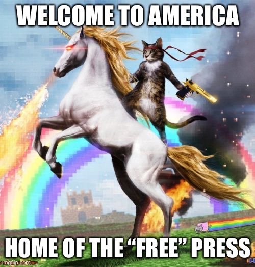 Welcome To The Internets Meme | WELCOME TO AMERICA HOME OF THE “FREE” PRESS | image tagged in memes,welcome to the internets | made w/ Imgflip meme maker