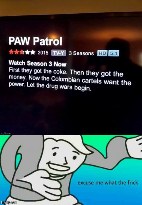 When did Paw Patrol turn to drug sellers | image tagged in excuse me what the frick | made w/ Imgflip meme maker