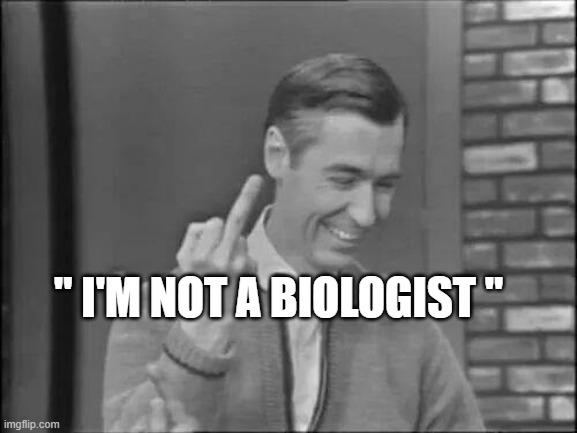 Mr Rogers Flipping the Bird | " I'M NOT A BIOLOGIST " | image tagged in mr rogers flipping the bird | made w/ Imgflip meme maker