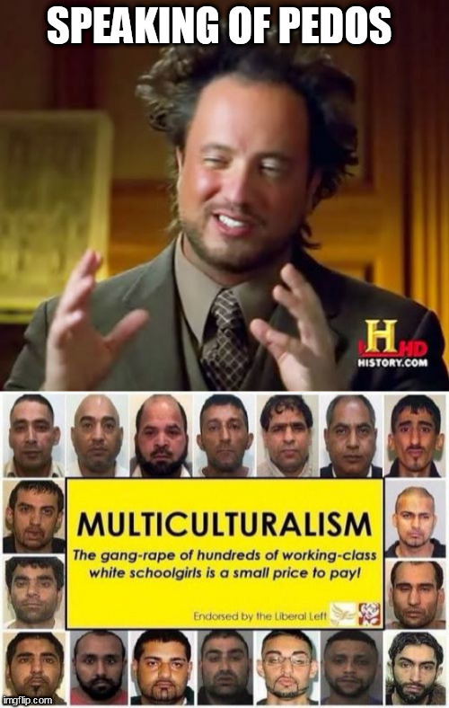 SPEAKING OF PEDOS | image tagged in memes,ancient aliens | made w/ Imgflip meme maker