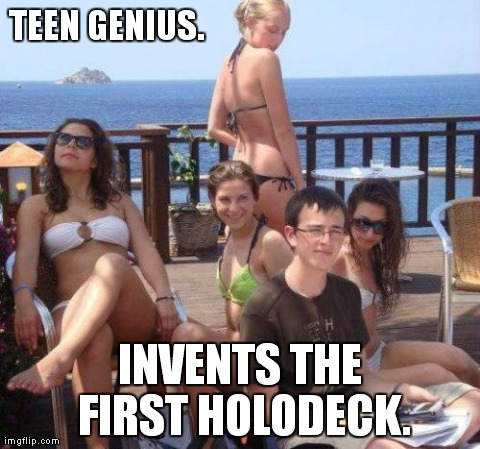 Priority Peter | TEEN GENIUS. INVENTS THE FIRST HOLODECK. | image tagged in memes,priority peter | made w/ Imgflip meme maker