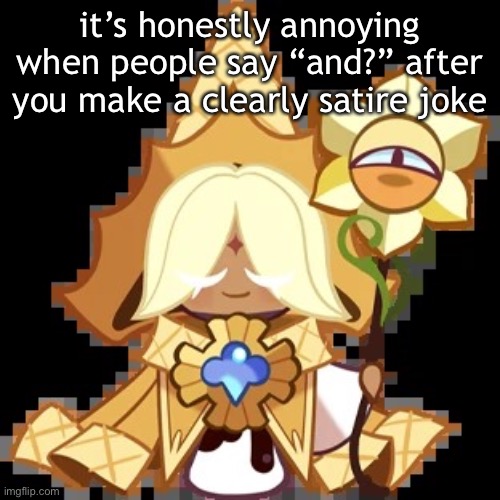 it makes me feel sad i have no idea why | it’s honestly annoying when people say “and?” after you make a clearly satire joke | image tagged in purevanilla | made w/ Imgflip meme maker