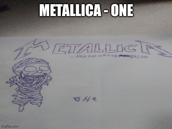 Song | METALLICA - ONE | image tagged in metallica | made w/ Imgflip meme maker