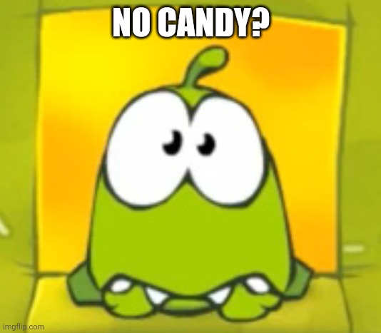NO CANDY? | image tagged in android | made w/ Imgflip meme maker