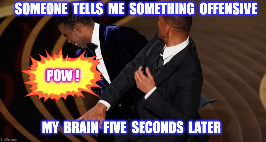 SOMEONE  TELLS  ME  SOMETHING  OFFENSIVE MY  BRAIN  FIVE  SECONDS  LATER POW ! | made w/ Imgflip meme maker