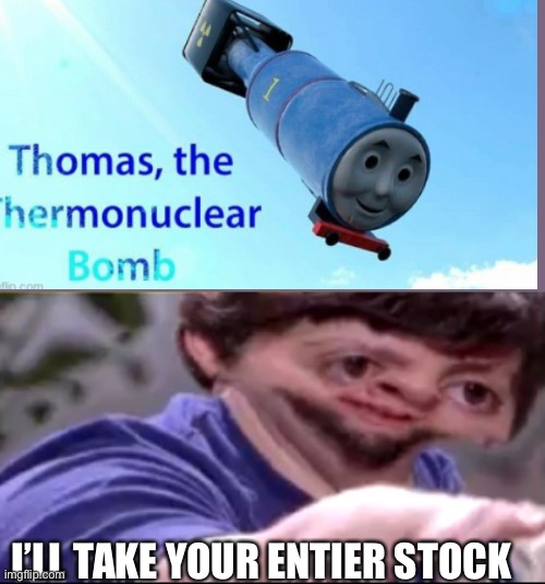  I’LL TAKE YOUR ENTIER STOCK | image tagged in i will take your entire stock | made w/ Imgflip meme maker