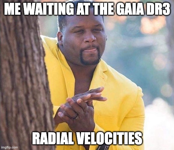 Yellow Jacket Man Excited |  ME WAITING AT THE GAIA DR3; RADIAL VELOCITIES | image tagged in yellow jacket man excited | made w/ Imgflip meme maker