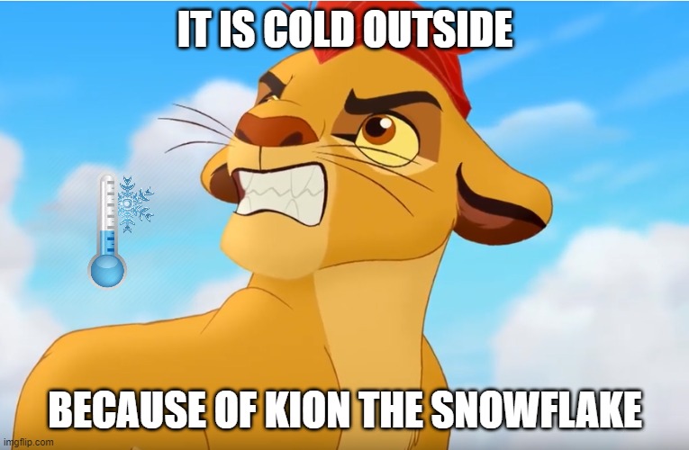 Ok, Kion, it's over. Just get over it. It's done. | IT IS COLD OUTSIDE; BECAUSE OF KION THE SNOWFLAKE | image tagged in kion the snowflake,memes,president_joe_biden | made w/ Imgflip meme maker