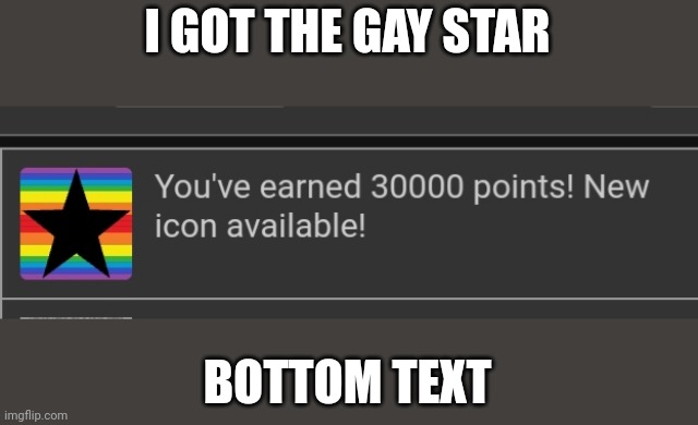 I GOT THE GAY STAR; BOTTOM TEXT | image tagged in gay,lgbtq,rainbow | made w/ Imgflip meme maker
