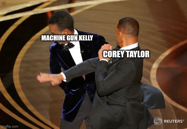 Corey Taylor VS MGK | MACHINE GUN KELLY; COREY TAYLOR | image tagged in will smith punching chris rock,slipknot | made w/ Imgflip meme maker