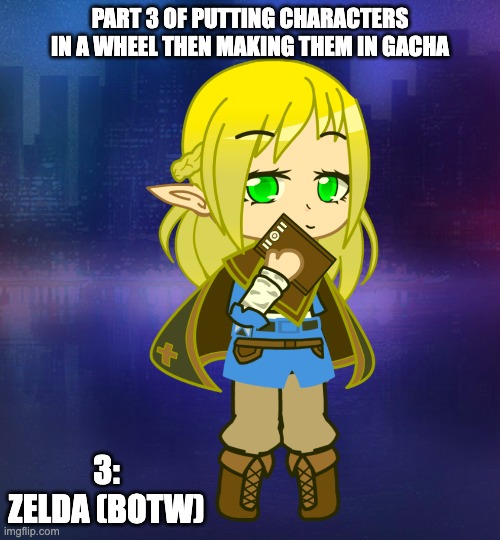 PART 3 OF PUTTING CHARACTERS IN A WHEEL THEN MAKING THEM IN GACHA; 3: ZELDA (BOTW) | made w/ Imgflip meme maker