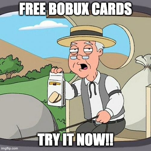 Pepperidge Farm Remembers | FREE BOBUX CARDS; TRY IT NOW!! | image tagged in memes,pepperidge farm remembers | made w/ Imgflip meme maker