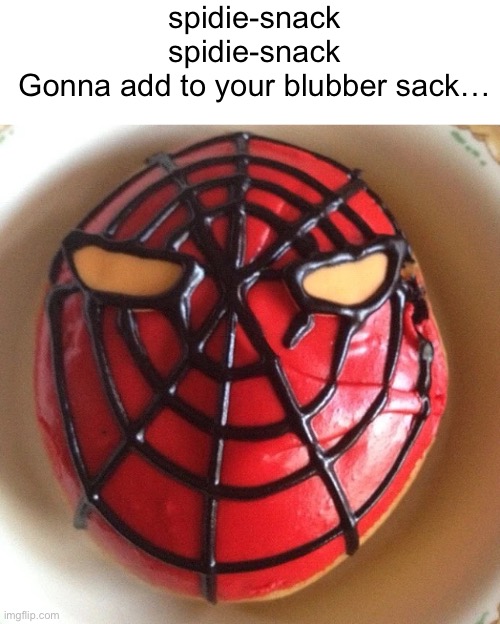 Help me finish the song. Let’s do it together. XD! | spidie-snack spidie-snack
Gonna add to your blubber sack… | image tagged in funny memes,bad jokes,spiderman | made w/ Imgflip meme maker