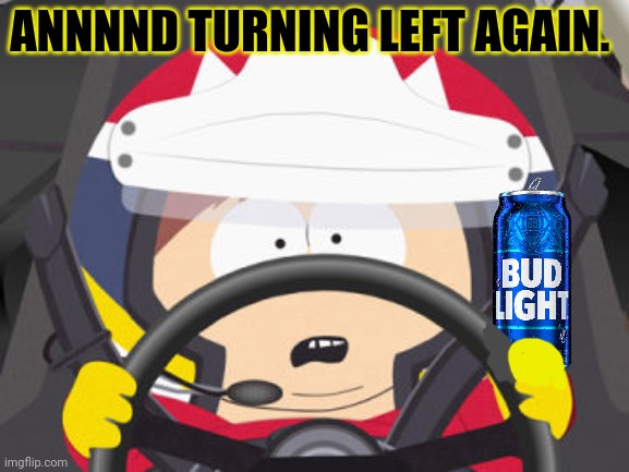 Carman NASCAR | ANNNND TURNING LEFT AGAIN. | image tagged in carman nascar | made w/ Imgflip meme maker