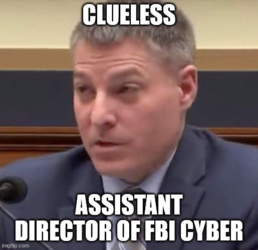 Where is Hunter Biden’s laptop? The FBI has no clue! | CLUELESS; ASSISTANT DIRECTOR OF FBI CYBER | image tagged in corrupt,fbi | made w/ Imgflip meme maker