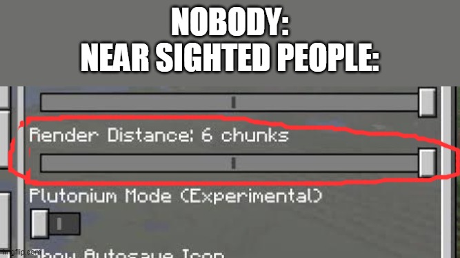 NOBODY:
NEAR SIGHTED PEOPLE: | image tagged in memes,funny,dark humor | made w/ Imgflip meme maker