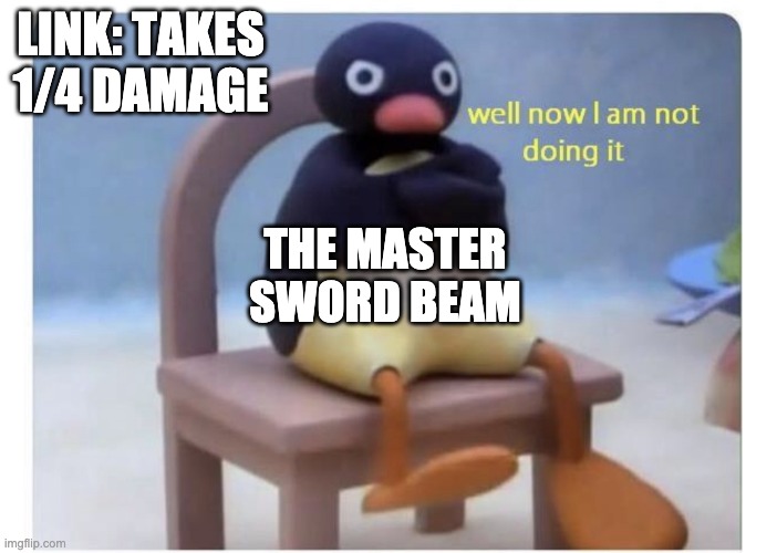 The Master Sword | LINK: TAKES 1/4 DAMAGE; THE MASTER SWORD BEAM | image tagged in well now i am not doing it,the legend of zelda breath of the wild | made w/ Imgflip meme maker