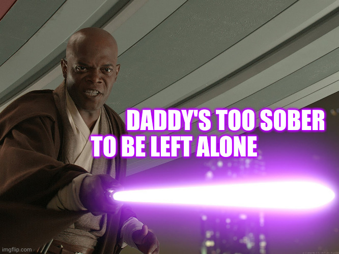 Toxic Sobriety | DADDY'S TOO SOBER
TO BE LEFT ALONE | image tagged in he's too dangerous to be left alive | made w/ Imgflip meme maker