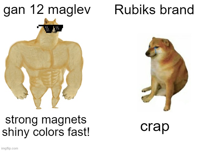 new vs old cubes | gan 12 maglev; Rubiks brand; strong magnets shiny colors fast! crap | image tagged in memes,buff doge vs cheems | made w/ Imgflip meme maker