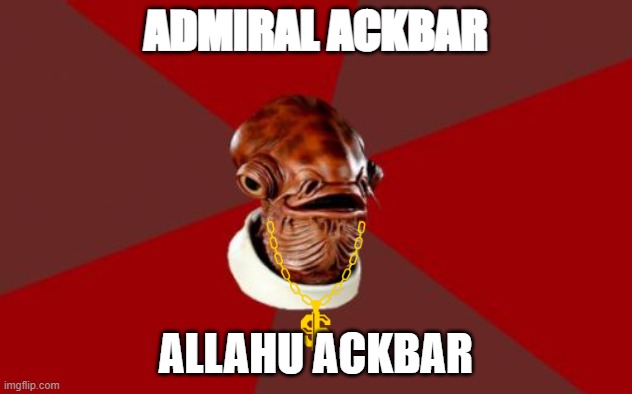 Admiral Ackbar Relationship Expert Meme | ADMIRAL ACKBAR; ALLAHU ACKBAR | image tagged in memes,admiral ackbar relationship expert | made w/ Imgflip meme maker