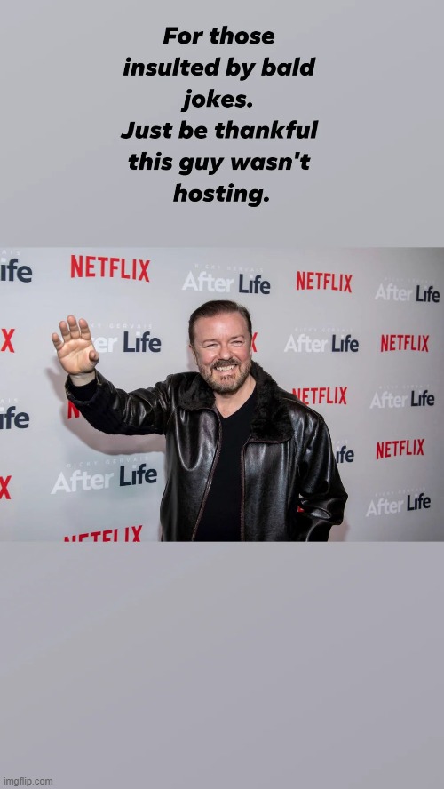 yeah.....just be thankful. | image tagged in ricky gervais,the office,oscars,will smith | made w/ Imgflip meme maker