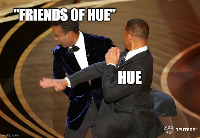 Will Smith punching Chris Rock | "FRIENDS OF HUE"; HUE | image tagged in will smith punching chris rock | made w/ Imgflip meme maker