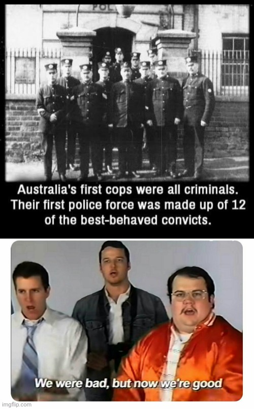 they commited crimes, just to become policemen | image tagged in we were bad but now we are good,memes | made w/ Imgflip meme maker