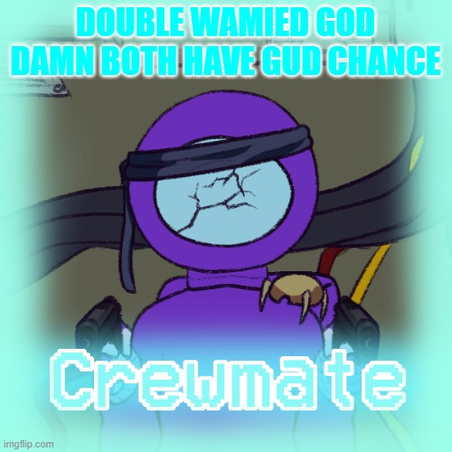 DOUBLE WAMIED GOD DAMN BOTH HAVE GUD CHANCE | made w/ Imgflip meme maker
