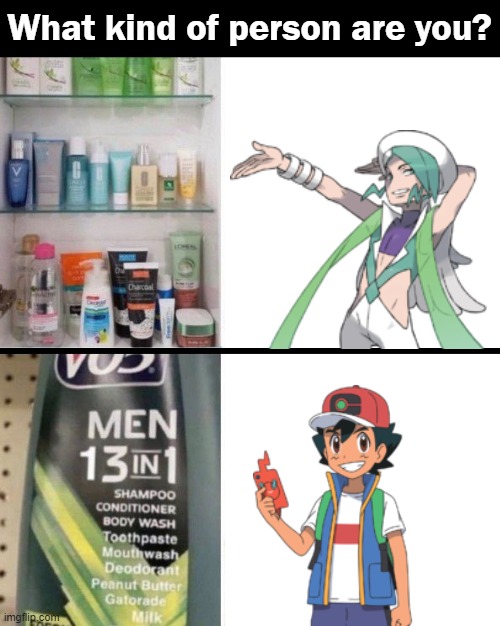 What kind of person are you? |  What kind of person are you? | image tagged in shampoo,pokemon,ash ketchum,beauty,hair,shower | made w/ Imgflip meme maker