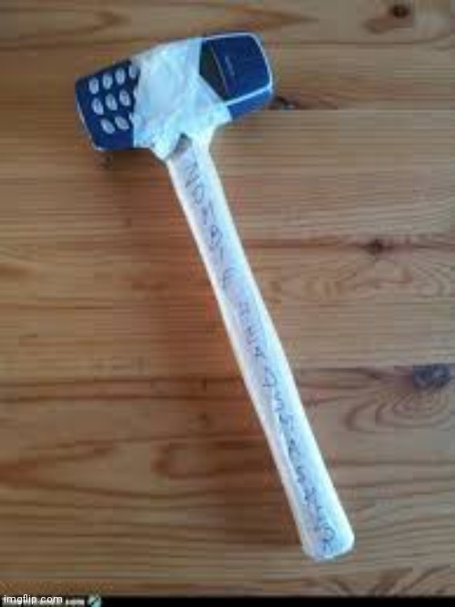 Nokia 3310 Hammer | image tagged in nokia 3310 hammer | made w/ Imgflip meme maker
