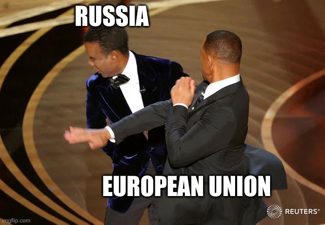 Will Smith punching Chris Rock | RUSSIA; EUROPEAN UNION | image tagged in will smith punching chris rock | made w/ Imgflip meme maker