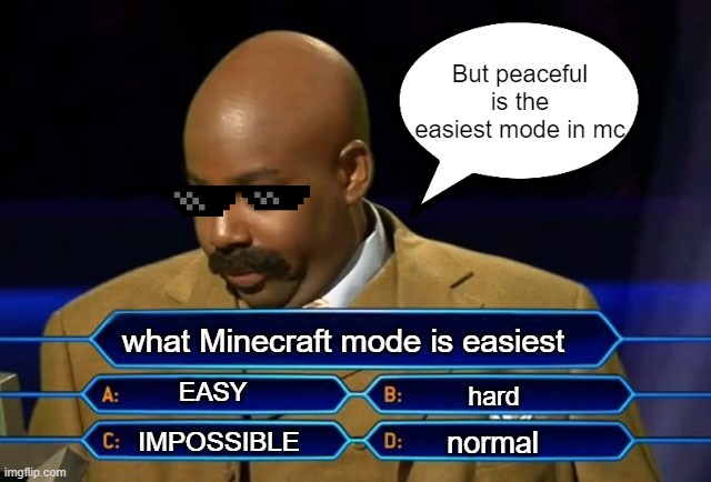 Who wants to be a millionaire? |  But peaceful is the easiest mode in mc; what Minecraft mode is easiest; EASY; hard; normal; IMPOSSIBLE | image tagged in who wants to be a millionaire | made w/ Imgflip meme maker
