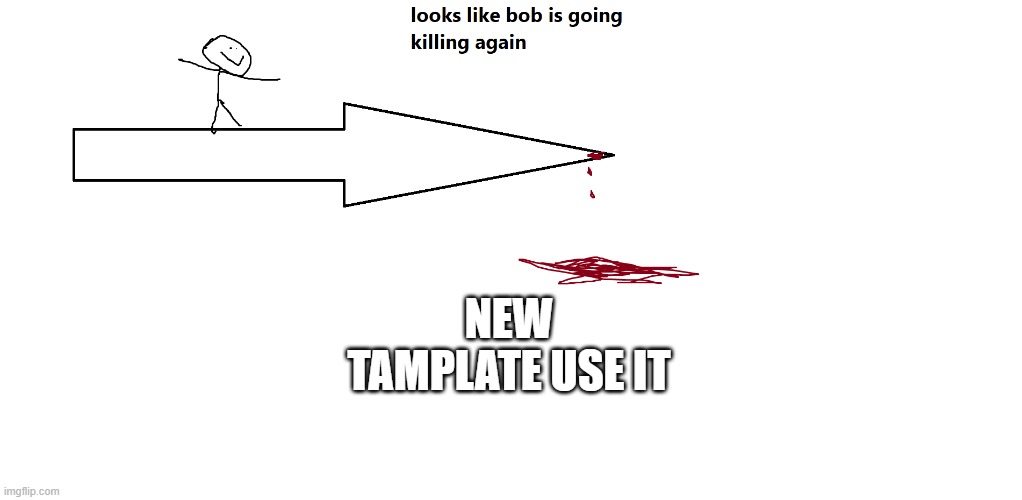 link in comment | NEW TAMPLATE USE IT | image tagged in looks like bob is going killing again | made w/ Imgflip meme maker